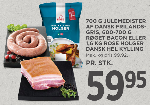 700 G JULEMEDISTER AF DANSK FRILANDSGRIS, 600-700 G RØGET BACON ELLER 1,6 KG ROSE HOLGER DANSK HEL KYLLING